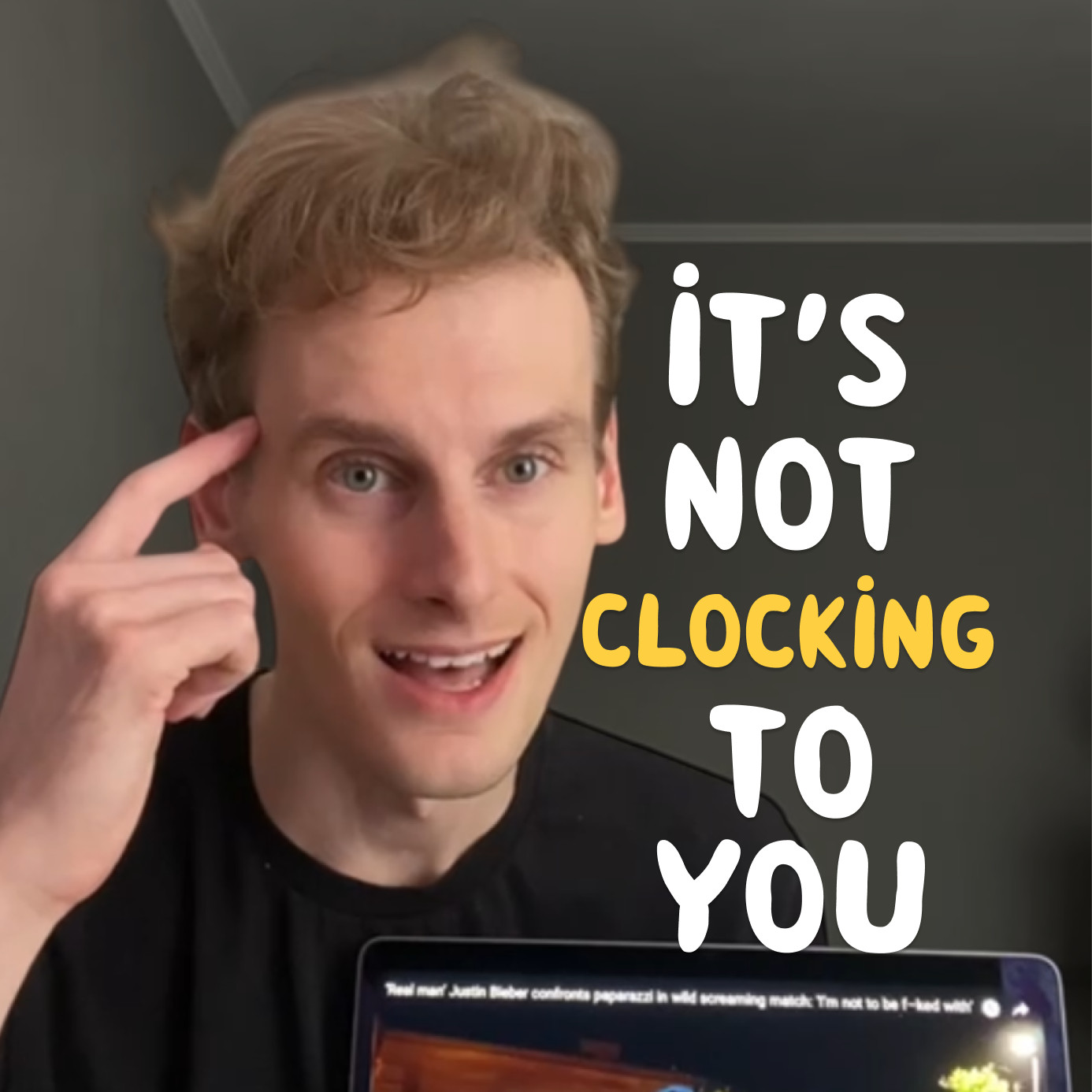 It’s not clocking to you